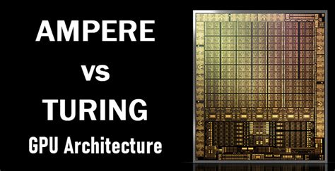 Nvidia Ampere vs Turing GPU Architecture Comparison