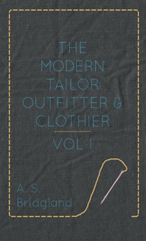 The Modern Tailor Outfitter and Clothier - Vol. I. eBook by A. S ...