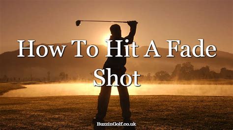 How to hit a fade shot consistently and reliably | Buzzin Golf