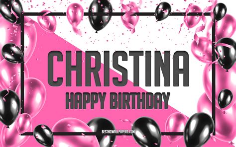 Download wallpapers Happy Birthday Christina, Birthday Balloons Background, Christina ...