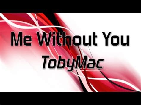 TobyMac - Me Without You (Lyrics) - YouTube