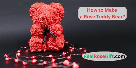 How to Make a Rose Teddy Bear? (An Ultimate Guide) - Real Rose Gift