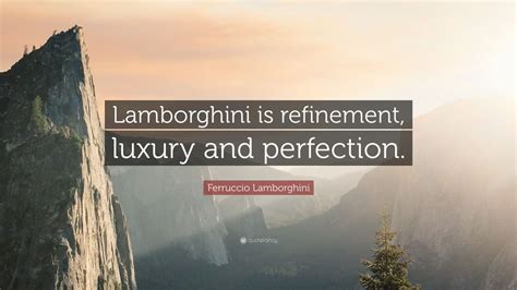 Ferruccio Lamborghini Quote: “Lamborghini is refinement, luxury and ...