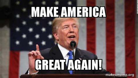 Make America great again! - Donald Trump Meme Generator