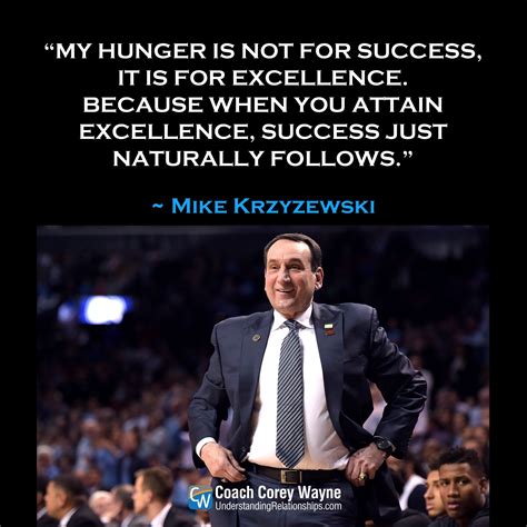 “My hunger is not for success, it is for excellence. Because when you ...