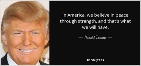 Donald Trump quote: In America, we believe in peace through strength, and that's...