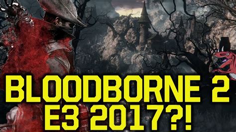 Bloodborne 2 Trailer - WHY IT COULD BE AT E3 2017 (Bloodborne 2 gameplay - Bloodborne 2 E3 2017 ...