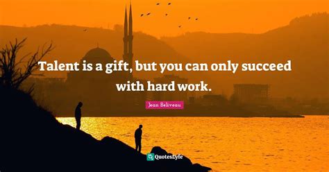 Talent is a gift, but you can only succeed with hard work.... Quote by Jean Beliveau - QuotesLyfe