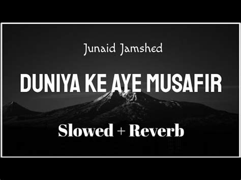 Duniya Ke Aye Musafir (Slowed + Reverb) | Junaid Jamshed | Naat And Hamd - YouTube