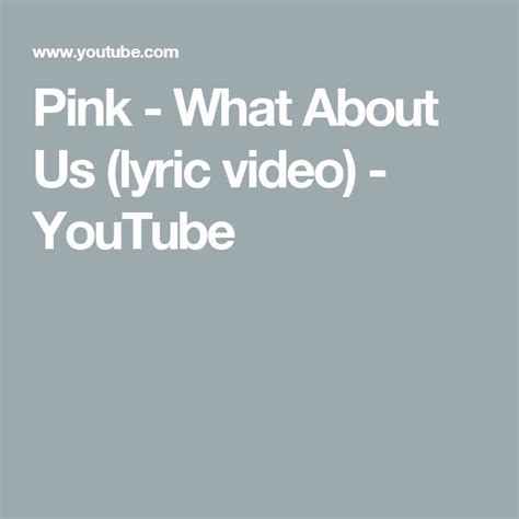 Pink - What About Us (lyric video) - YouTube | Lyrics, Youtube, Video