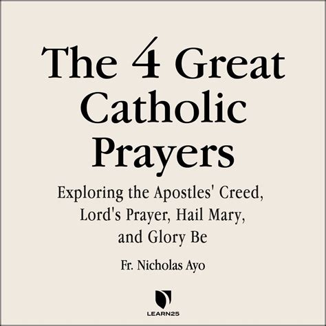 The Four Great Prayers: Exploring the Apostles' Creed, Lord's Prayer, Hail Mary, and Glory Be ...