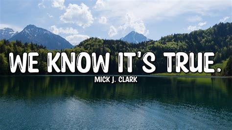 Mick J. Clark - We Know It's True. (Lyrics) - YouTube