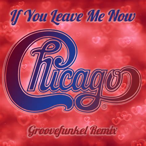 Groovefunkel Remixes » Album » 47 Chicago – If You Leave Me Now ...