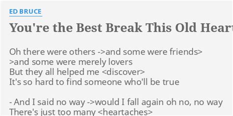 "YOU'RE THE BEST BREAK THIS OLD HEART EVER HAD" LYRICS by ED BRUCE: Oh ...