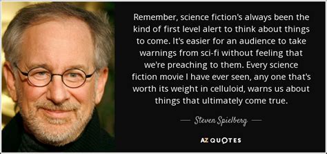 Steven Spielberg quote: Remember, science fiction's always been the kind of first level...