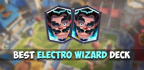 5 Best Electro Wizard Decks in 2024 - Royale Chief