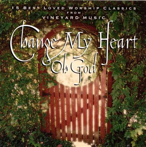 Change My Heart Oh God (1996, CD) | Discogs