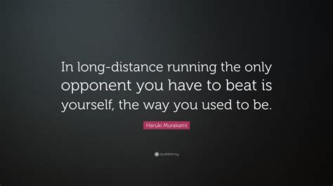 Haruki Murakami Quote: “In long-distance running the only opponent you ...