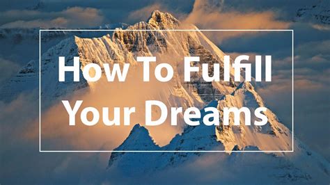 How To Fulfill Your Dreams - YouTube