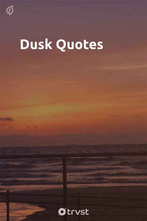 "Dusk Quotes"- The light at dusk provides something special for moments ...