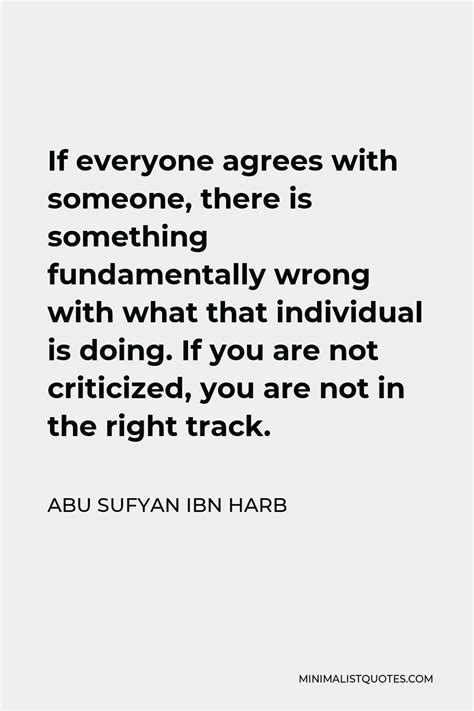 Abu Sufyan ibn Harb Quote: If everyone agrees with someone, there is ...