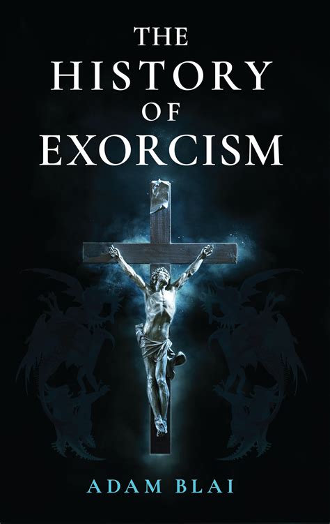 The History of Exorcism by Adam Blai | Goodreads