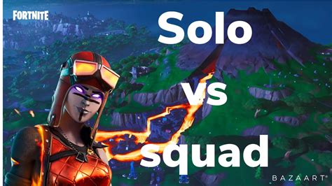 SOLO vs SQUAD - YouTube