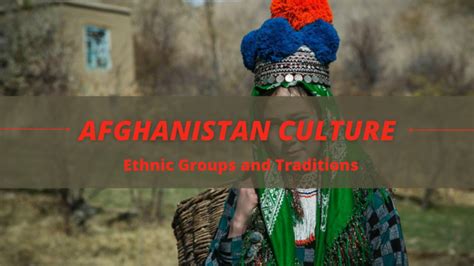 Afghanistan Culture - Ethnic Groups and Traditions