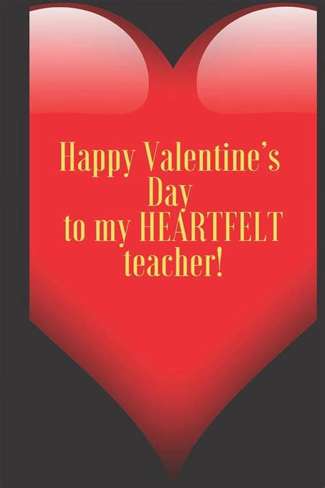 Happy Valentine's Day to my HEARTFELT teacher!: 110 Pages, Size 6x9 ...