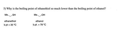 Solved 5) Why is the boiling point of ethanethiol so much | Chegg.com