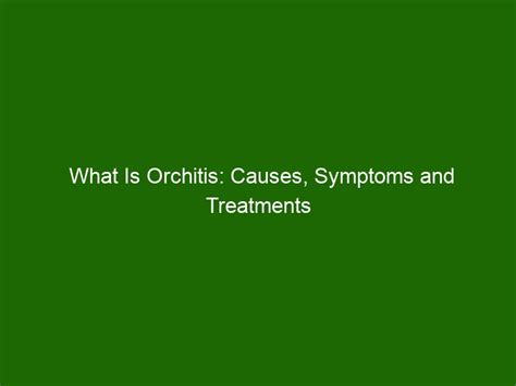 What Is Orchitis: Causes, Symptoms and Treatments - Health And Beauty