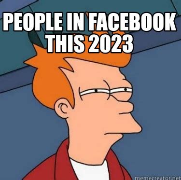 Meme Creator - Funny People in Facebook this 2023 Meme Generator at MemeCreator.org!