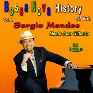 SÉRGIO MENDES Sergio Mendes & João Gilberto : Bossa Nova History, Vol ...