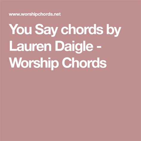 You Say chords by Lauren Daigle - Worship Chords | Lauren daigle ...