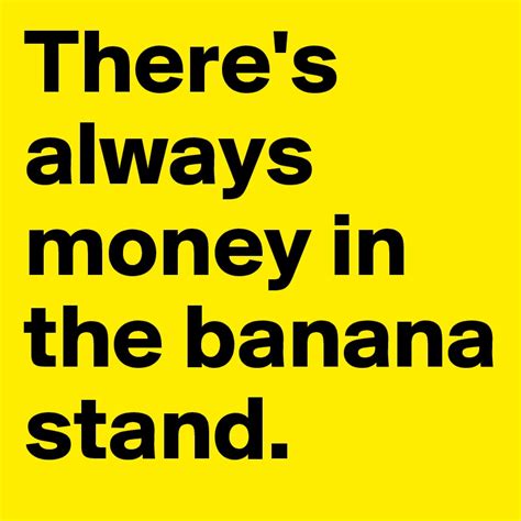 Theres Always Money In The Banana Stand Poster - Banana Poster