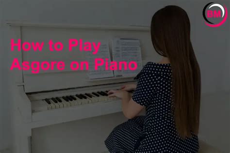 How to Play Asgore on Piano: An Easy Guide for Beginners