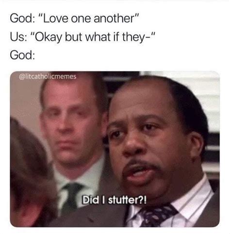 love one another | Did I Stutter (Stanley - The Office) | Know Your Meme