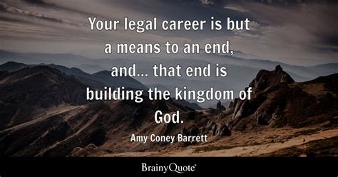 Amy Coney Barrett - Your legal career is but a means to an...