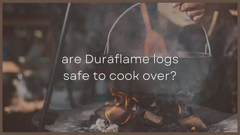 Are Duraflame Logs Safe To Cook Over? [Firelog Safety]