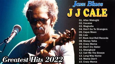 JJ Cale Greatest Hits ~ Best Of JJ Cale Full Album 2022 ~ Jazz Blues Legend JJ Cale - YouTube