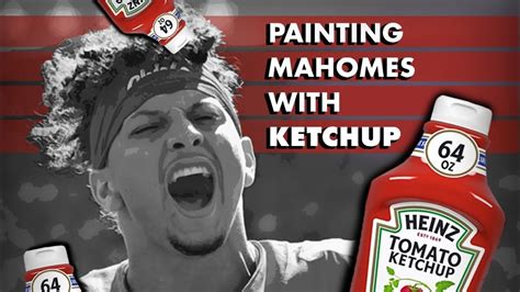 Patrick Mahomes Ketchup Painting - YouTube Chiefs Game, Heinz Tomato ...