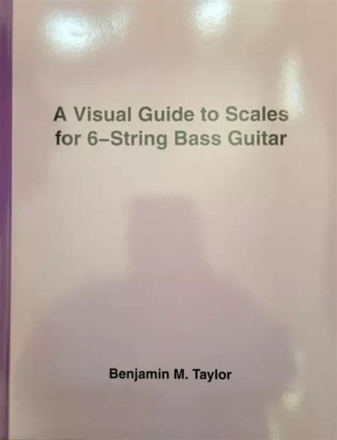 VISUAL GUIDE TO Scales for 6-String Bass Guitar (Benjamin M. Taylor) $11.95 - PicClick