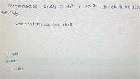 Solved For the reaction: BaSO4⇆Ba2++SO42−, adding barium | Chegg.com