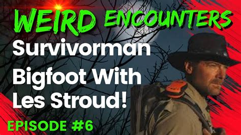 Survivorman Bigfoot With Les Stroud! | Weird Encounters #6 - YouTube