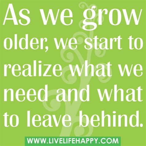 As we grow older, we start to realize what we need and what to leave behind. | Flickr - Photo ...