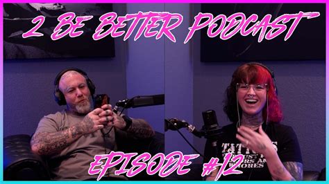 2 Be Better Podcast Episode #12 - YouTube