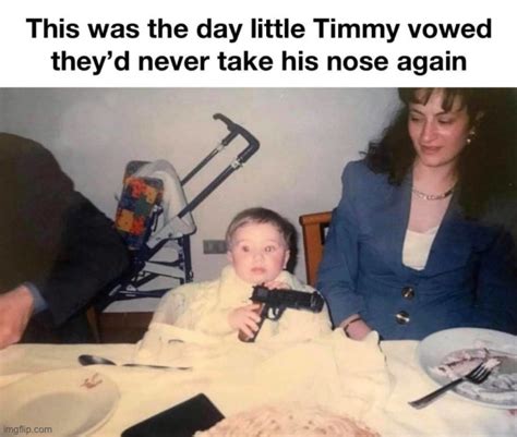 Little Timmy’s nose would never be touched again - Imgflip