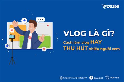 Vlog là gì? Cách làm vlog hay thu hút nhiều người xem