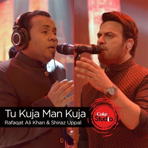 Tu Kuja Man Kuja, Shiraz Uppal & Rafaqat Ali Khan, Season Finale, Coke Studio Season 9 by ...