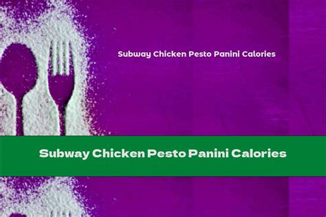 Subway Chicken Pesto Panini Calories - This Nutrition
